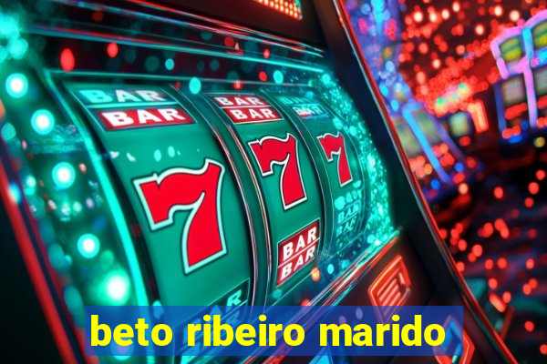 beto ribeiro marido